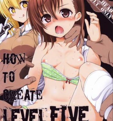 Jap HOW TO CREATE LEVEL FIVE- Toaru majutsu no index hentai Realamateur