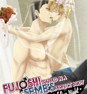 Making Love Porn Fujoshi Trapped in a Seme's Perfect Body *Wedding Night*- Original hentai Ass Fucked