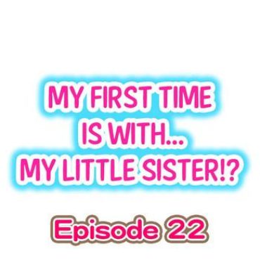 Retro My First Time is with…. My Little Sister?! Ch.22 Squirters